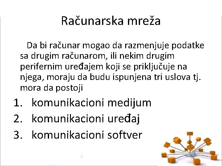 Računarska mreža Da bi računar mogao da razmenjuje podatke sa drugim računarom, ili nekim