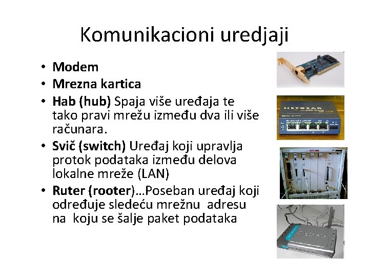 Komunikacioni uredjaji • Modem • Mrezna kartica • Hab (hub) Spaja više uređaja te