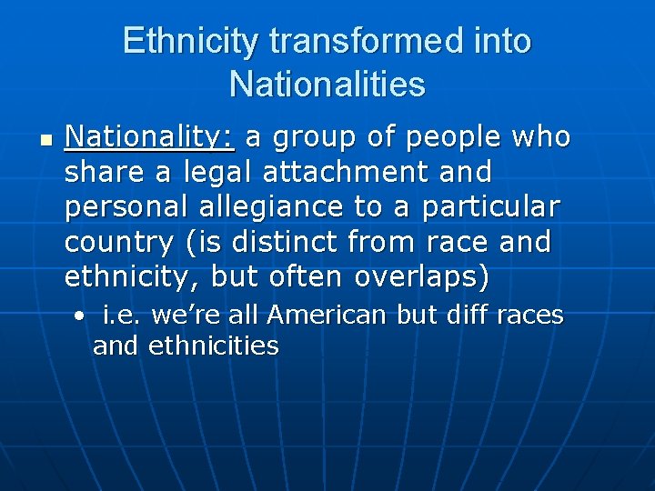 Ethnicity transformed into Nationalities n Nationality: a group of people who share a legal