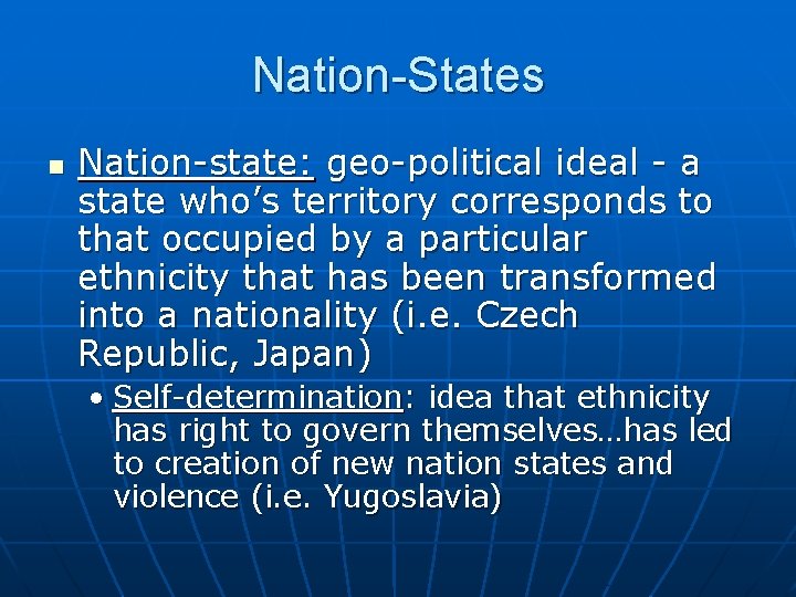 Nation-States n Nation-state: geo-political ideal - a state who’s territory corresponds to that occupied