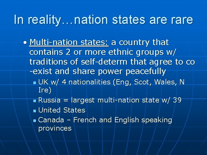 In reality…nation states are rare • Multi-nation states: a country that contains 2 or