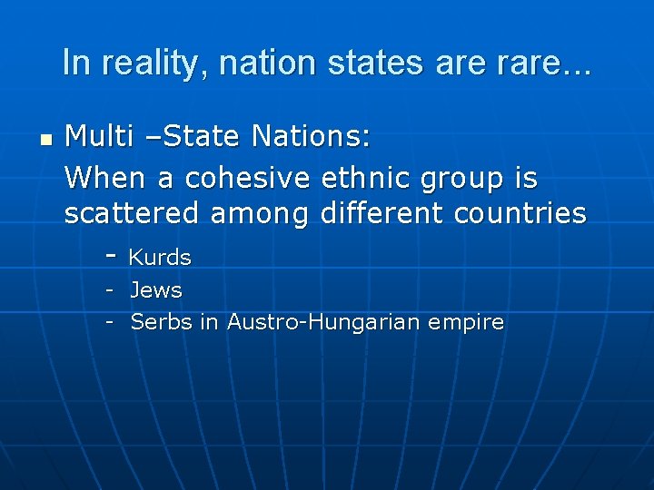 In reality, nation states are rare. . . n Multi –State Nations: When a
