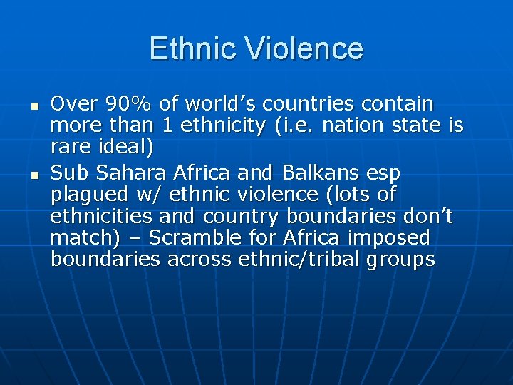 Ethnic Violence n n Over 90% of world’s countries contain more than 1 ethnicity