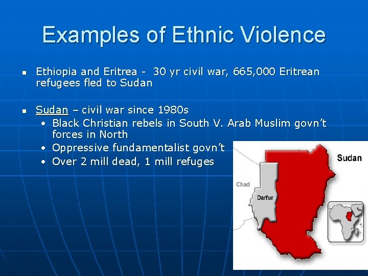 Examples of Ethnic Violence n n Ethiopia and Eritrea - 30 yr civil war,