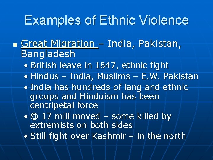 Examples of Ethnic Violence n Great Migration – India, Pakistan, Bangladesh • British leave