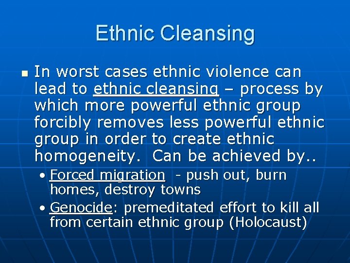 Ethnic Cleansing n In worst cases ethnic violence can lead to ethnic cleansing –