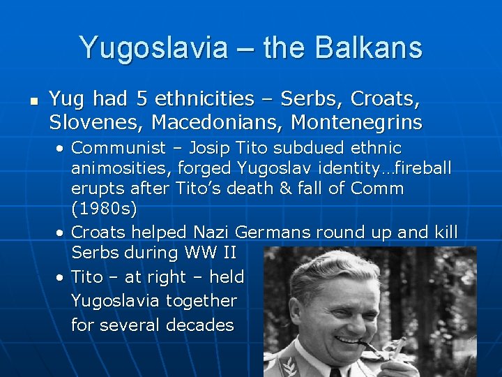 Yugoslavia – the Balkans n Yug had 5 ethnicities – Serbs, Croats, Slovenes, Macedonians,