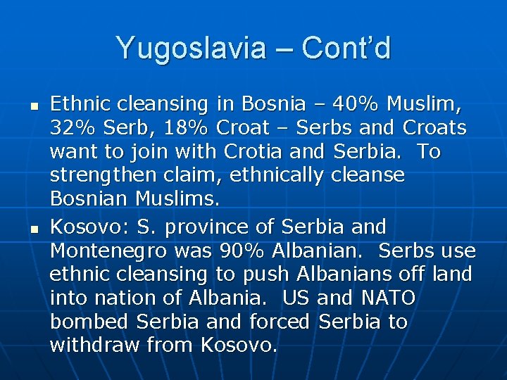 Yugoslavia – Cont’d n n Ethnic cleansing in Bosnia – 40% Muslim, 32% Serb,