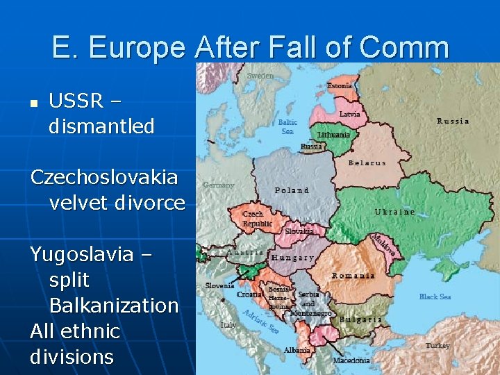 E. Europe After Fall of Comm n USSR – dismantled Czechoslovakia velvet divorce Yugoslavia