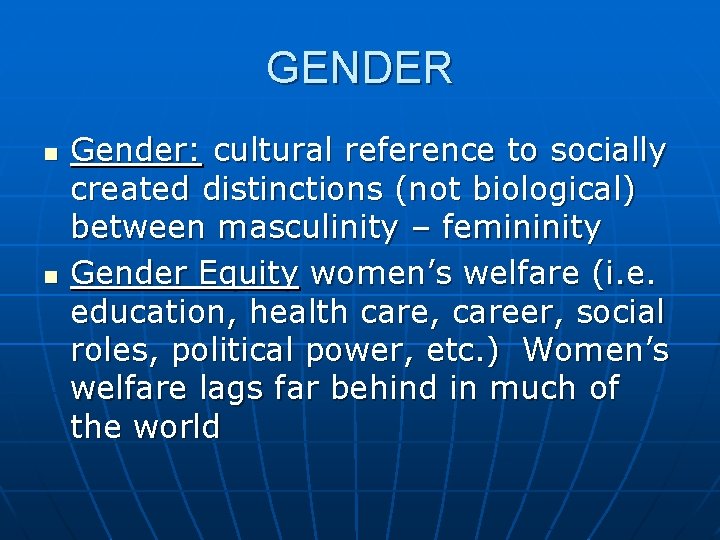 GENDER n n Gender: cultural reference to socially created distinctions (not biological) between masculinity