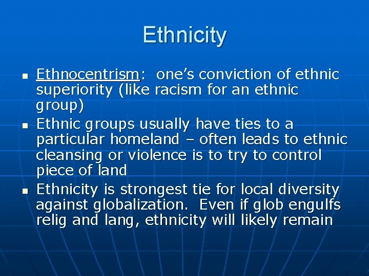 Ethnicity n n n Ethnocentrism: one’s conviction of ethnic superiority (like racism for an