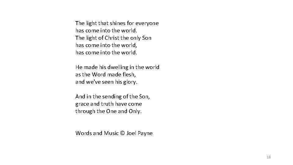 The light that shines for everyone has come into the world. The light of