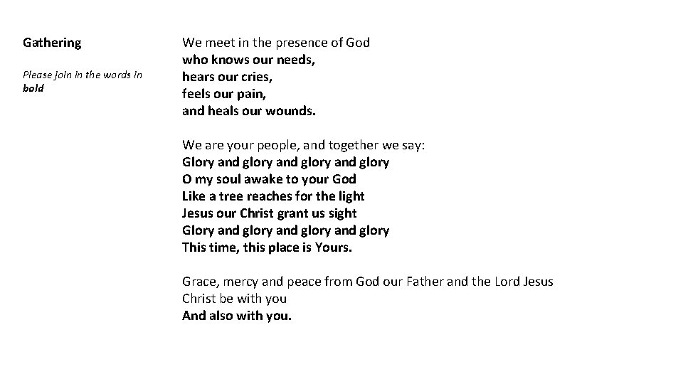 Gathering Please join in the words in bold We meet in the presence of