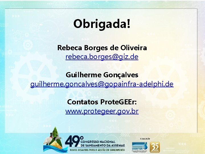 Obrigada! Rebeca Borges de Oliveira rebeca. borges@giz. de Guilherme Gonçalves guilherme. goncalves@gopainfra-adelphi. de Contatos