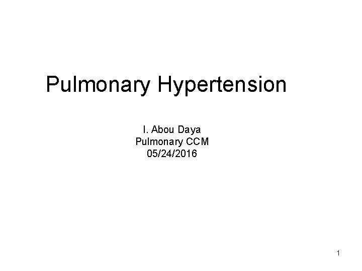 Pulmonary Hypertension I. Abou Daya Pulmonary CCM 05/24/2016 1 