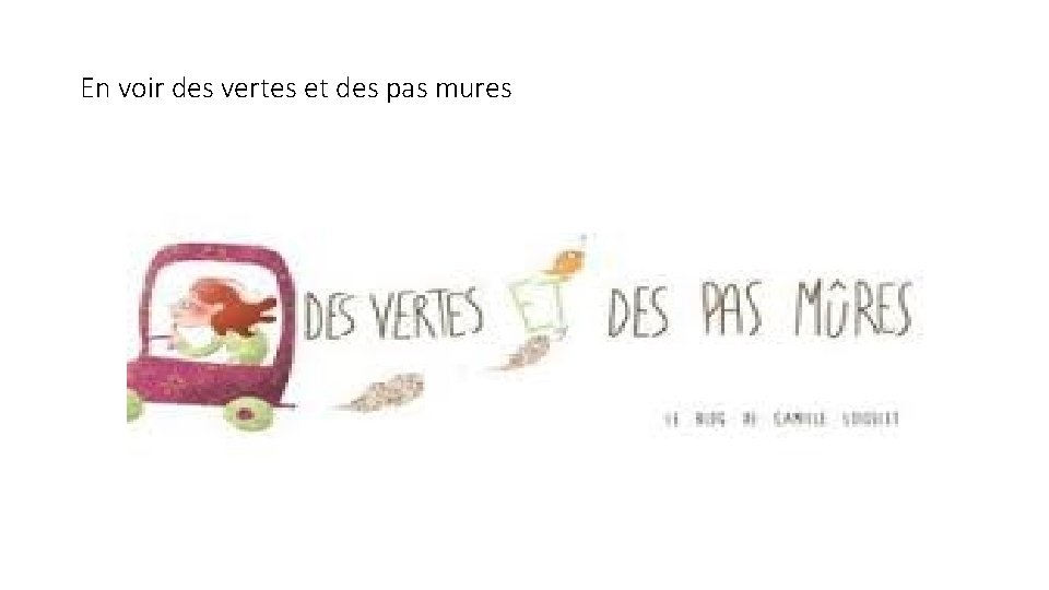 En voir des vertes et des pas mures 