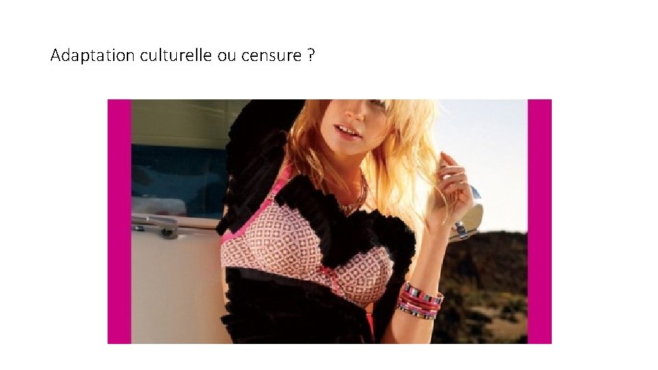 Adaptation culturelle ou censure ? 