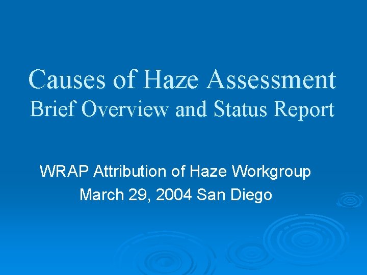 Causes of Haze Assessment Brief Overview and Status Report WRAP Attribution of Haze Workgroup