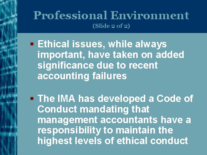 Professional Environment (Slide 2 of 2) § Ethical issues, while always important, have taken
