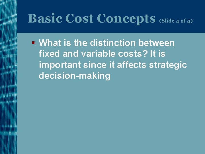 Basic Cost Concepts (Slide 4 of 4) § What is the distinction between fixed