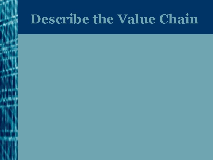 Describe the Value Chain 