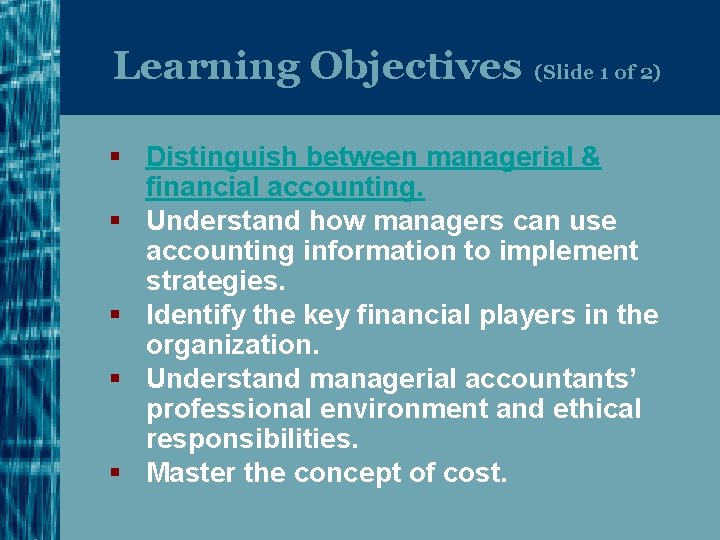 Learning Objectives (Slide 1 of 2) § Distinguish between managerial & financial accounting. §