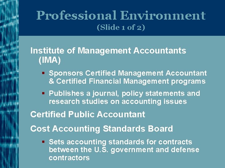 Professional Environment (Slide 1 of 2) Institute of Management Accountants (IMA) § Sponsors Certified