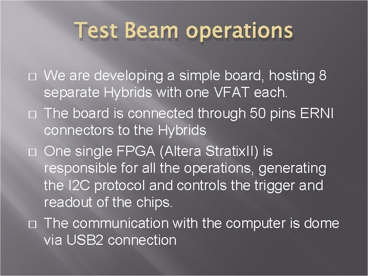 Test Beam operations � � We are developing a simple board, hosting 8 separate