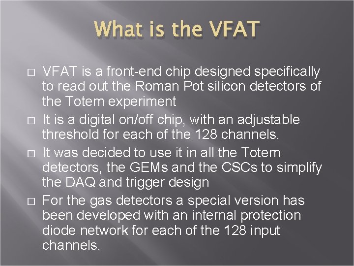 What is the VFAT � � VFAT is a front-end chip designed specifically to
