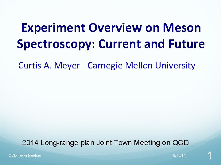 Experiment Overview on Meson Spectroscopy: Current and Future Curtis A. Meyer - Carnegie Mellon Experiment Overview on Meson Spectroscopy: Current and Future Curtis A. Meyer - Carnegie Mellon