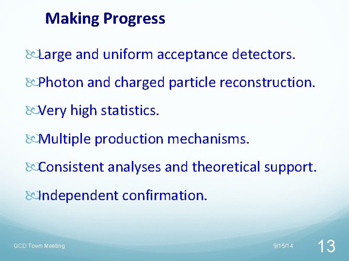 Making Progress Large and uniform acceptance detectors. Photon and charged particle reconstruction. Very high Making Progress Large and uniform acceptance detectors. Photon and charged particle reconstruction. Very high