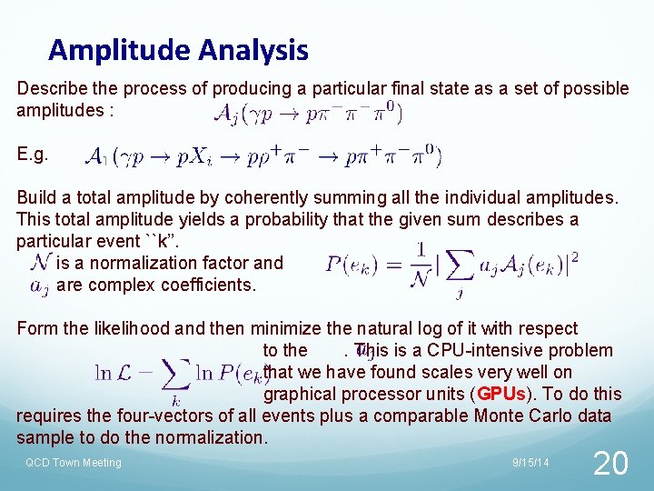 Amplitude Analysis Describe the process of producing a particular final state as a set Amplitude Analysis Describe the process of producing a particular final state as a set