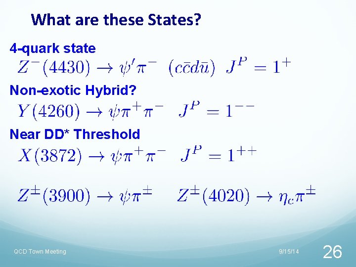 What are these States? 4 -quark state Non-exotic Hybrid? Near DD* Threshold QCD Town What are these States? 4 -quark state Non-exotic Hybrid? Near DD* Threshold QCD Town