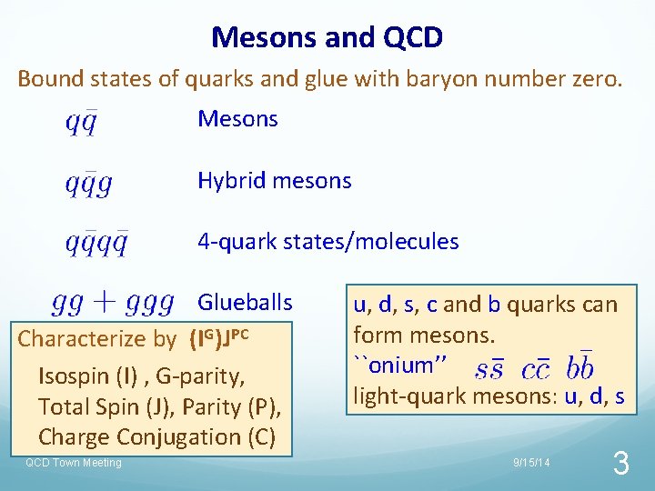 Mesons and QCD Bound states of quarks and glue with baryon number zero. Mesons Mesons and QCD Bound states of quarks and glue with baryon number zero. Mesons