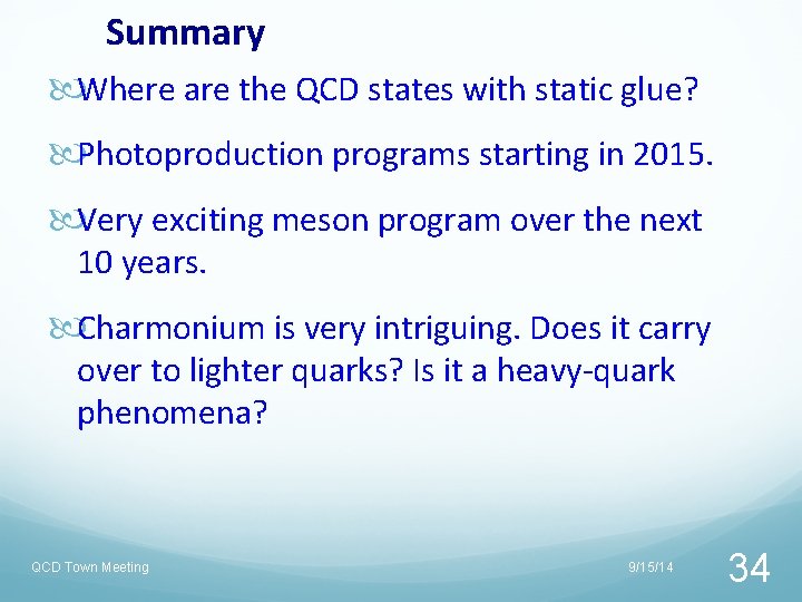 Summary Where are the QCD states with static glue? Photoproduction programs starting in 2015. Summary Where are the QCD states with static glue? Photoproduction programs starting in 2015.