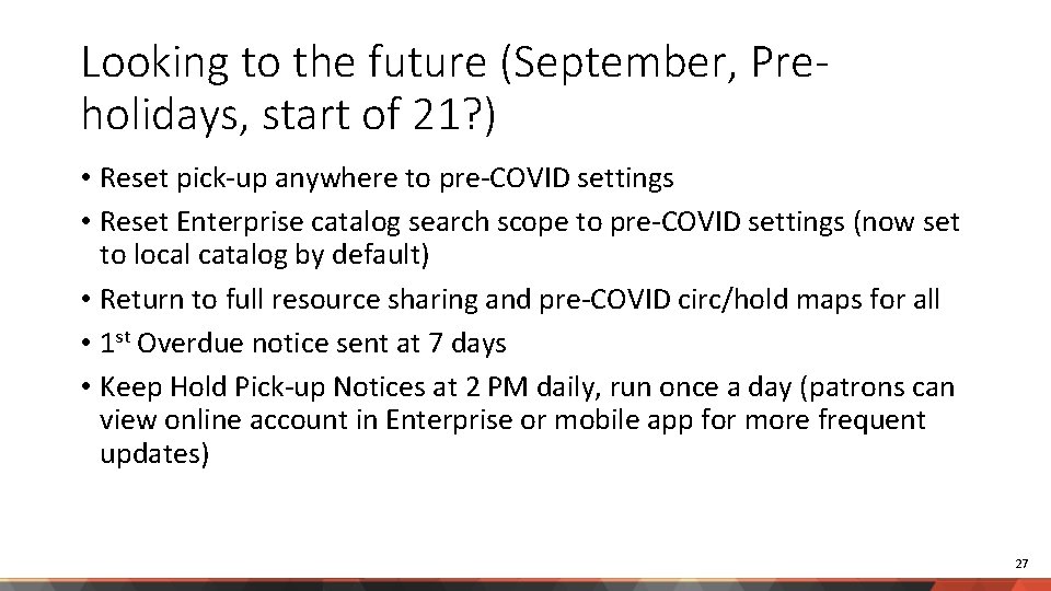 Looking to the future (September, Preholidays, start of 21? ) • Reset pick-up anywhere