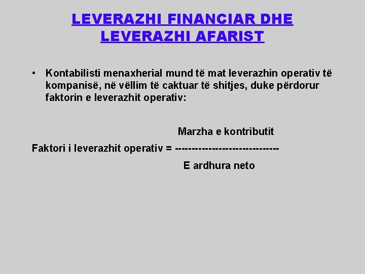 LEVERAZHI FINANCIAR DHE LEVERAZHI AFARIST • Kontabilisti menaxherial mund të mat leverazhin operativ të