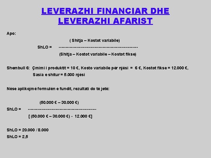 LEVERAZHI FINANCIAR DHE LEVERAZHI AFARIST Apo: ( Shitja – Kostot variabile) Sh. LO =