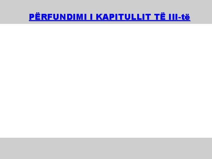 PËRFUNDIMI I KAPITULLIT TË III-të 