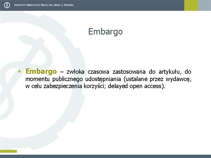 Embargo • Embargo – zwłoka czasowa zastosowana do artykułu, do momentu publicznego udostępniania (ustalane