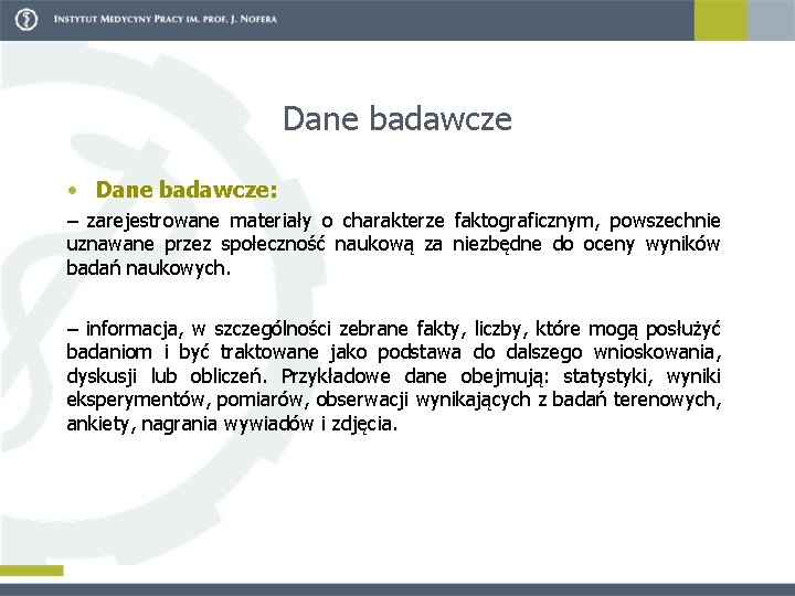 Dane badawcze • Dane badawcze: – zarejestrowane materiały o charakterze faktograficznym, powszechnie uznawane przez