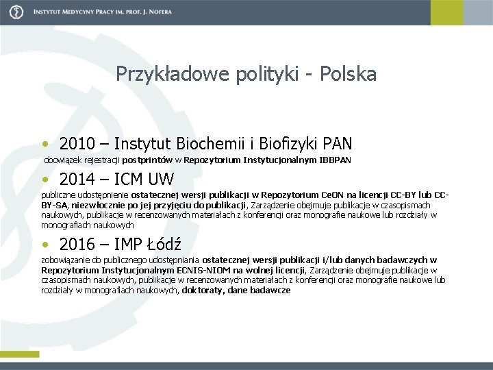 Przykładowe polityki Polska • 2010 – Instytut Biochemii i Biofizyki PAN obowiązek rejestracji postprintów