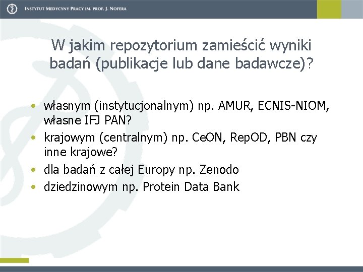 W jakim repozytorium zamieścić wyniki badań (publikacje lub dane badawcze)? • własnym (instytucjonalnym) np.