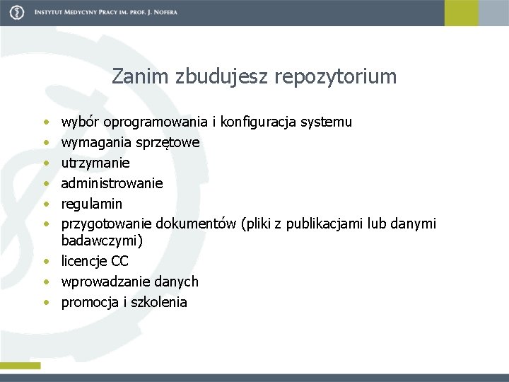 Zanim zbudujesz repozytorium • • • wybór oprogramowania i konfiguracja systemu wymagania sprzętowe utrzymanie