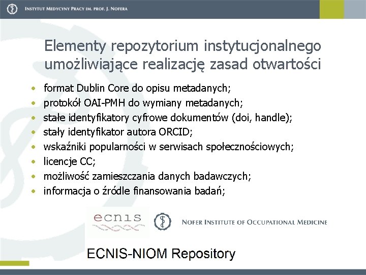 Elementy repozytorium instytucjonalnego umożliwiające realizację zasad otwartości • • format Dublin Core do opisu