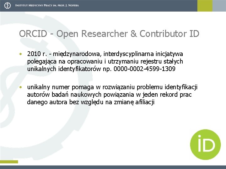 ORCID Open Researcher & Contributor ID • 2010 r. międzynarodowa, interdyscyplinarna inicjatywa polegająca na