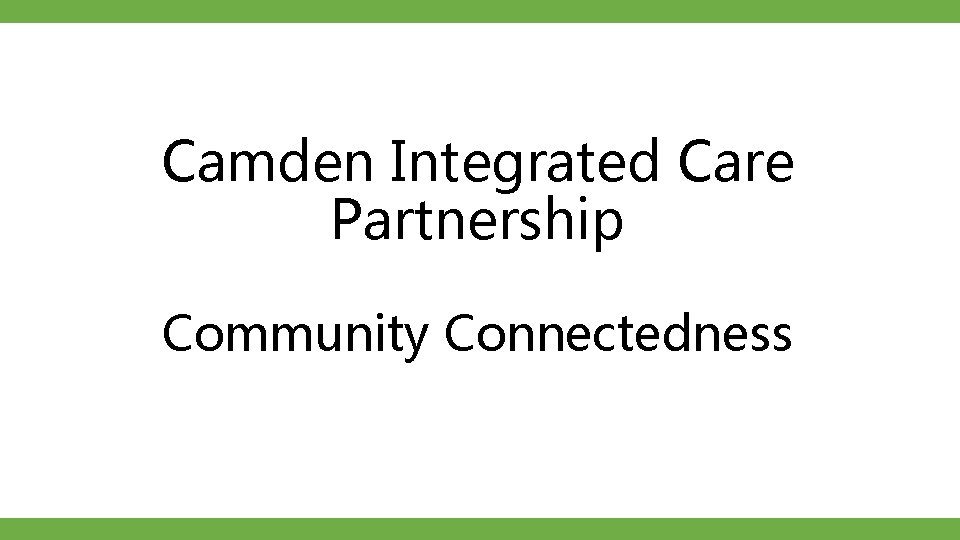 Camden Integrated Care Partnership Community Connectedness 