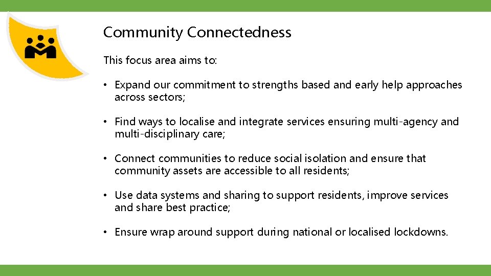 Community Connectedness This focus area aims to: • Expand our commitment to strengths based