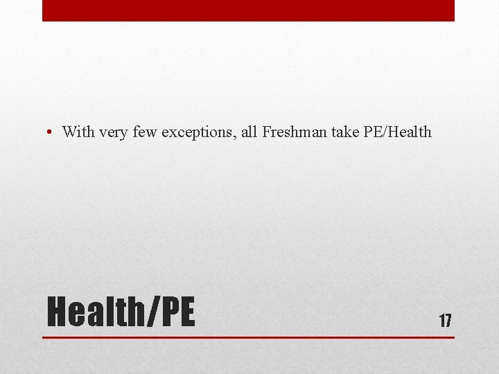  • With very few exceptions, all Freshman take PE/Health/PE 17 