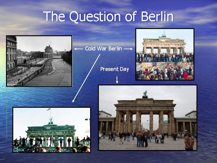 The Question of Berlin Cold War Berlin Present Day 